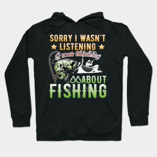 Sorry I Wasn't Listening I Was Thinking About Fishing T-Shirt Hoodie